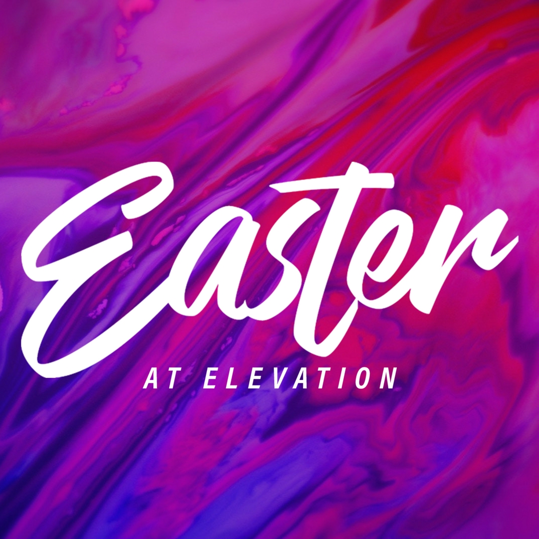 Easter at Elevation Elevation Church